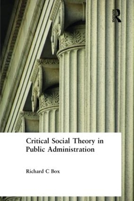 Critical Social Theory in Public Administration by Richard C Box