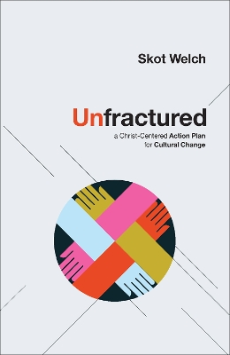 Unfractured – A Christ–Centered Action Plan for Cultural Change book