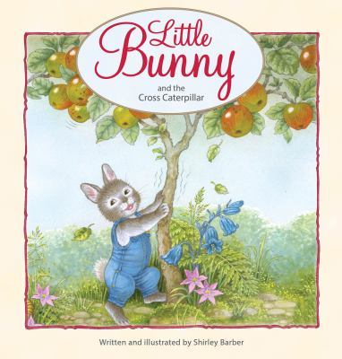 Little Bunny and the Cross Caterpillar by Shirley Barber