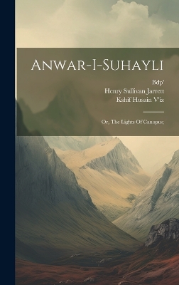 Anwar-i-suhayli; Or, The Lights Of Canopus; by Bdp'