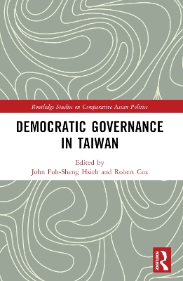 Democratic Governance in Taiwan by John Fuh-sheng Hsieh