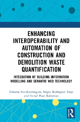 Enhancing Interoperability and Automation of Construction Waste Quantification: Integration of Building Information Modelling and Semantic Web Technology book