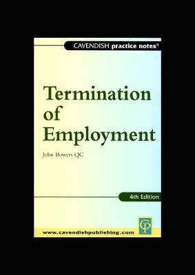 Practice Notes on Termination of Employment Law by John Bowers