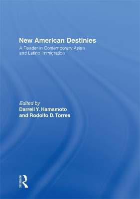 New American Destinies: A Reader in Contemporary Asian and Latino Immigration by Darrell Hamamoto