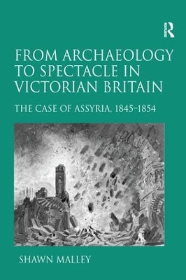 From Archaeology to Spectacle in Victorian England by Shawn Malley