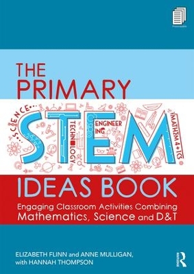 The Primary STEM Ideas Book: Engaging Classroom Activities Combining Mathematics, Science and D&T by Elizabeth Flinn