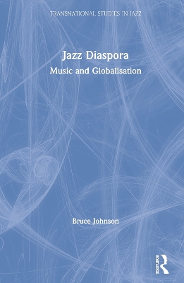 Jazz Diaspora: Music and Globalisation by Bruce Johnson