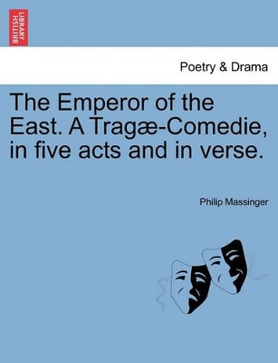 The Emperor of the East. a Trag -Comedie, in Five Acts and in Verse. book