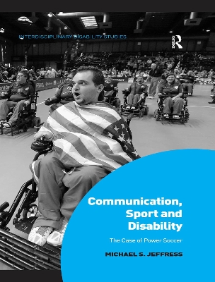 Communication, Sport and Disability: The Case of Power Soccer by Michael S. Jeffress