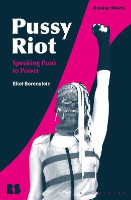 Pussy Riot: Speaking Punk to Power by Professor Eliot Borenstein