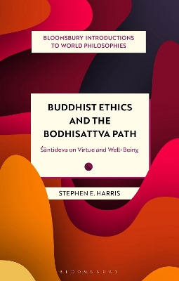 Buddhist Ethics and the Bodhisattva Path: Santideva on Virtue and Well-Being by Stephen Harris