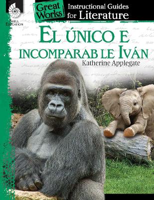 El unico e incomparable Ivan: An Instructional Guide for Literature book