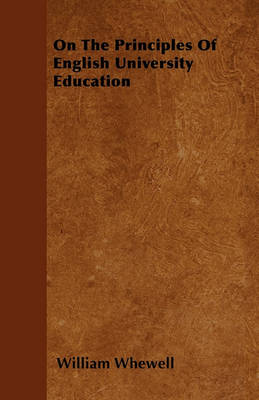 On The Principles Of English University Education by William Whewell