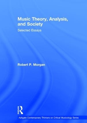 Music Theory, Analysis, and Society by Robert P. Morgan