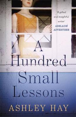 A Hundred Small Lessons by Ashley Hay