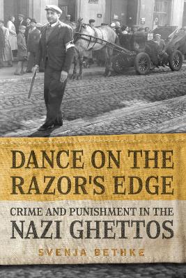 Dance on the Razor's Edge: Crime and Punishment in the Nazi Ghettos book