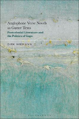 Anglophone Verse Novels as Gutter Texts: Postcolonial Literature and the Politics of Gaps by Prof. Dr. Dirk Wiemann