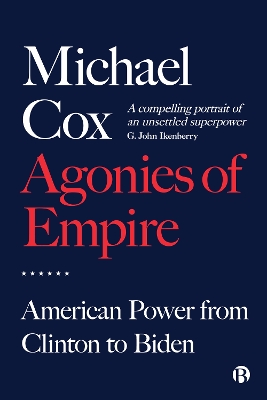 Agonies of Empire: American Power from Clinton to Biden book