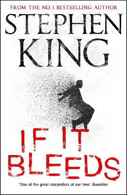 If It Bleeds: a stand-alone sequel to the No. 1 bestseller The Outsider, plus three irresistible novellas by Stephen King