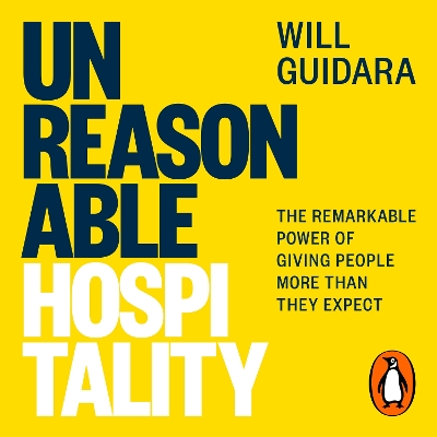 Unreasonable Hospitality: The Remarkable Power of Giving People More Than They Expect by Will Guidara