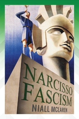 Narcisso-Fascism: The Psychopathology of Right-Wing Extremism by Niall McLaren