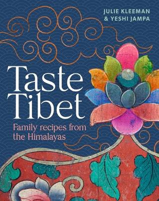 Taste Tibet: Family Recipes from the Himalayas by Yeshi Jampa