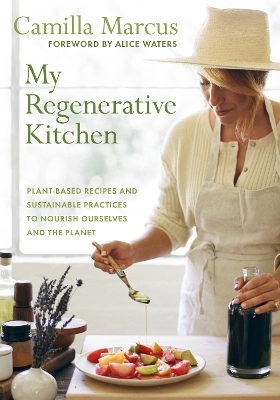 My Regenerative Kitchen: Plant-Based Recipes and Sustainable Practices to Nourish Ourselves and the Planet book