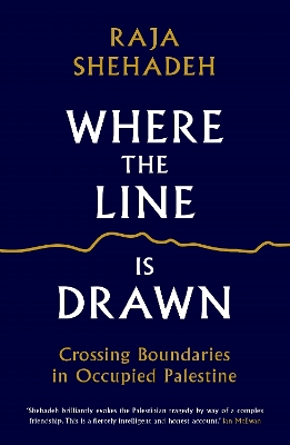 Where the Line is Drawn by Raja Shehadeh