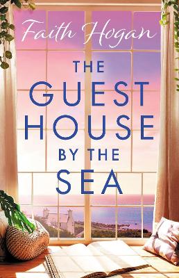 The Guest House by the Sea: A heartwarming Irish novel to curl up with from the kindle #1 bestselling author in 2024 by Faith Hogan