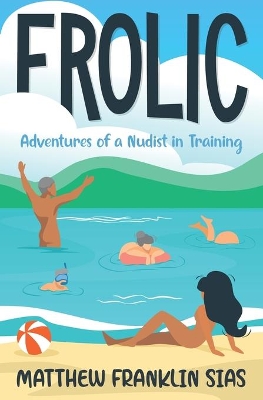 Frolic: Adventures of a Nudist in Training book