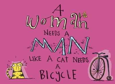 A Woman Needs a Man Like a Cat Needs a Bicycle book