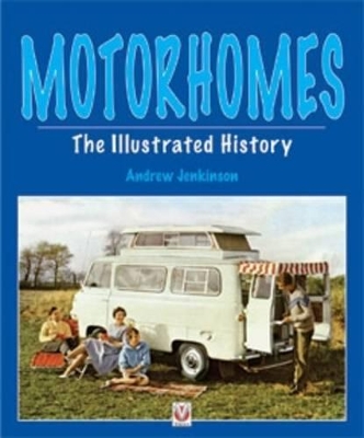 Motorhomes - The Illustrated History by Andrew Jenkinson