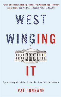 West Winging It: My unforgettable time in the White House by Pat Cunnane