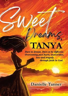 Sweet Dreams Tanya: Dare to Dream. Dare to be Different. book