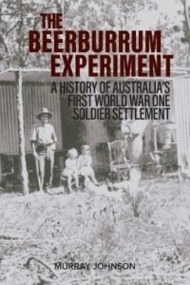 The Beerburrum Experiment: A History of Australia's First World War One Soldier Settlement book