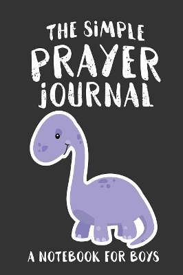 The Simple Prayer Journal: A Notebook for Boys book