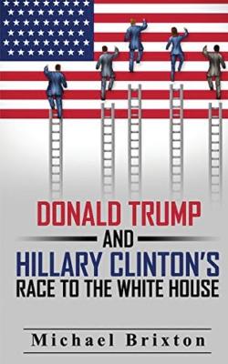 WHO IS DONALD TRUMP? Donald Trump and Hillary Clinton's Race To The White House book