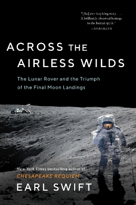 Across the Airless Wilds: The Lunar Rover and the Triumph of the Final Moon Landings book