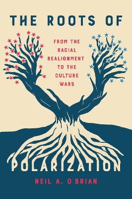 The Roots of Polarization: From the Racial Realignment to the Culture Wars book