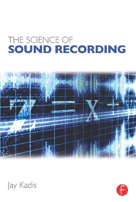 The Science of Sound Recording by Jay Kadis