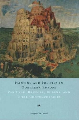 Painting and Politics in Northern Europe by Margaret D. Carroll