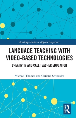 Language Teaching with Video-Based Technologies: Creativity and CALL Teacher Education by Michael Thomas