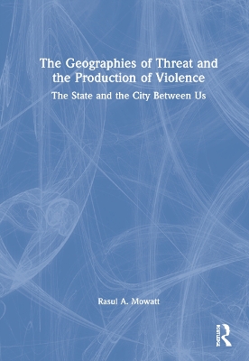 The Geographies of Threat and the Production of Violence: The State and the City Between Us book