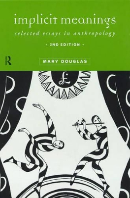 Implicit Meanings: Selected Essays in Anthropology by Professor Mary Douglas