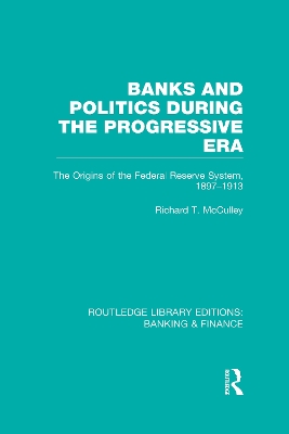 Banks and Politics During the Progressive Era by Richard McCulley