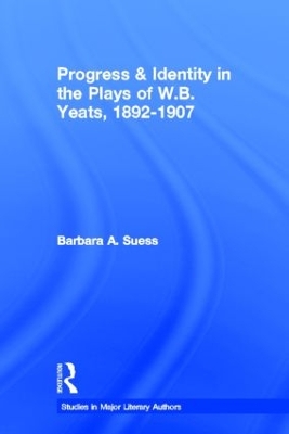 Progress and Identity in the Plays of W.B.Yeats, 1892 1907 book