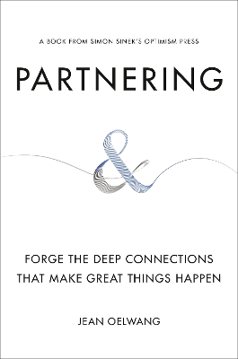 Partnering: Forge the Deep Connections That Make Great Things Happen by Jean Oelwang