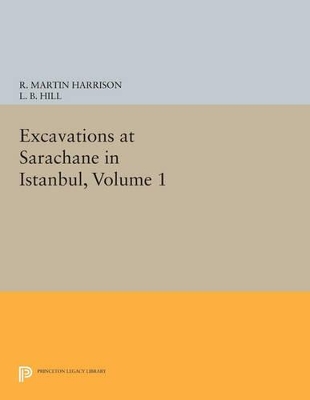 Excavations at Sarachane in Istanbul, Volume 1 book