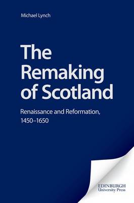 Remaking of Scotland by Michael Lynch