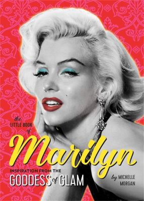 The Little Book of Marilyn: Inspiration from the Goddess of Glam book